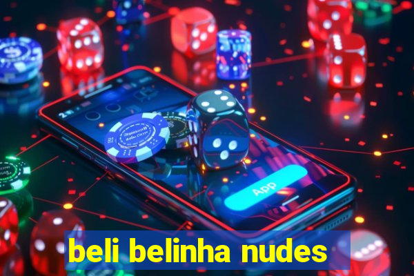 beli belinha nudes